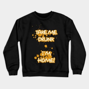 Take Me Drunk I'm Home Crewneck Sweatshirt